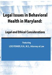 Lois Fenner - Legal Issues in Behavioral Health Maryland Legal and Ethical Considerations1