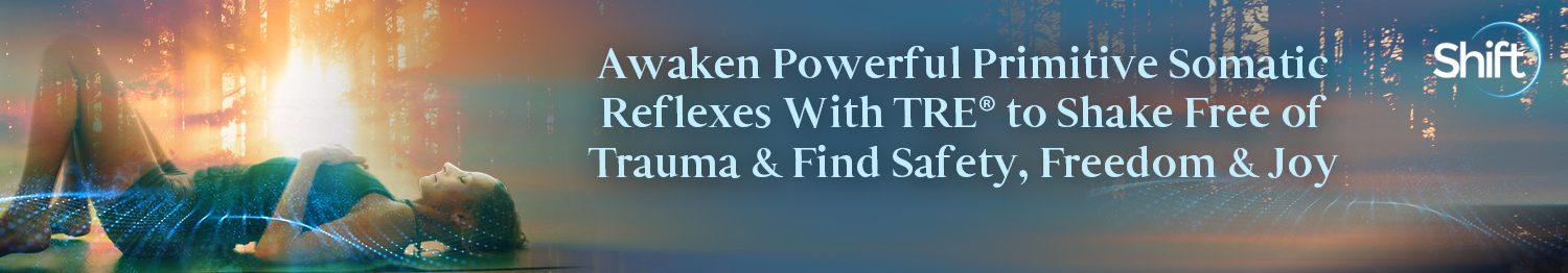 Awaken Powerful Primitive Somatic Reflexes With TRE® to Shake Free of Trauma & Find Safety, Freedom & Joy 2022