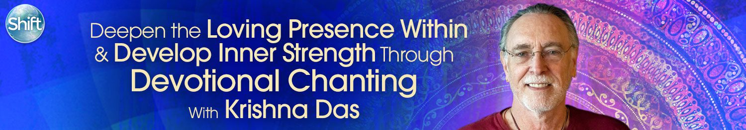Deepen the Loving Presence Within & Develop Inner Strength Through Devotional Chanting 2022