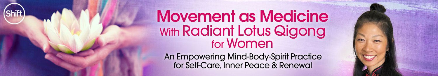 Movement as Medicine With Radiant Lotus Qigong for Women 2022